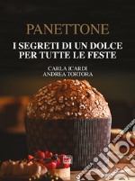 Panettone. I segreti di un dolce per tutte le feste. Nuova ediz.