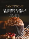 Panettone. I segreti di un dolce per tutte le feste. Nuova ediz. libro