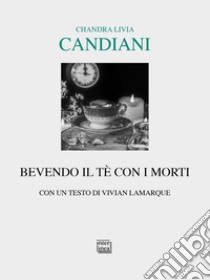 Bevendo il tè con i morti - Chandra Livia Candiani - Interlinea