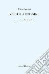 Verso la ruggine libro di Agustoni Prisca