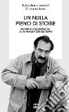 Un nulla pieno di storie. Ricordi e considerazioni di un viaggiatore nel tempo libro