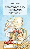 Una Topolino amaranto. Ricordi di un medico degli animali. Nuova ediz. libro di Graziosi Dante