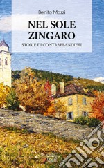 Nel sole zingaro. Storie di contrabbandieri libro