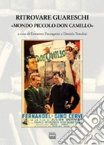 Ritrovare Guareschi. «Mondo piccolo-Don Camillo» libro