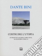 Dante Bini. Costruire l'utopia. Ediz. italiana e inglese