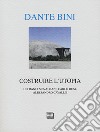 Dante Bini. Costruire l'utopia. Ediz. italiana e inglese libro