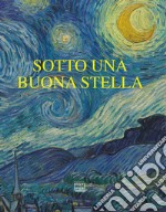 Sotto una buona stella. Stelle e comete nell'arte libro