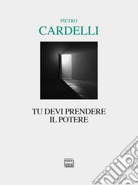 Tu devi prendere il potere