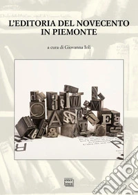 L'editoria del Novecento in Piemonte. Atti del Convegno nazionale (San Salvatore Monferrato 22-23 ottobre 2021) libro