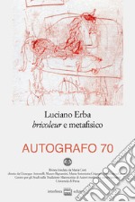 Autografo (2023). Vol. 70: Luciano Erba bricoleur e metafisico libro