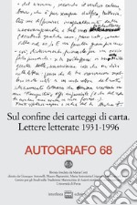 Autografo (2022). Vol. 68: Sul confine dei carteggi di carta. Lettere letterate 1931-1996 libro