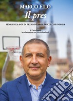 Marco Filo. Il pres. Storia di 20 anni di presidenza del Basket Club Novara