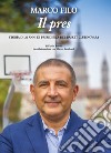 Marco Filo. Il pres. Storia di 20 anni di presidenza del Basket Club Novara libro