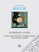 Scienza e cucina. Il pollo di Newton e altri incontri tra saperi e sapori libro