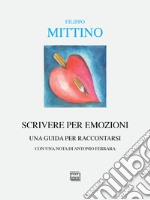 Scrivere per emozioni. Una guida per raccontarsi libro