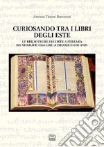 Curiosando tra i libri degli Este. Le biblioteche di corte a Ferrara da Nicolò II (1361-1388) a Ercole I (1471-1505)