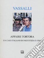 Affaire Tortora. Un caso italiano di ingiustizia e odio libro