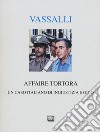Affaire Tortora. Un caso italiano di ingiustizia e odio libro di Vassalli Sebastiano Novelli M. (cur.)