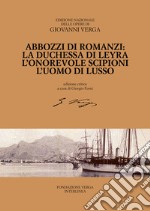 Abbozzi di romanzi: La duchessa di Leyra, L'onorevole Scipioni, L'uomo di lusso libro