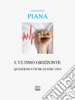 L'ultimo orizzonte. Questioni etiche di fine vita libro