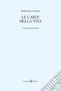 Le carte della vita. Poesie 1960-2013 libro