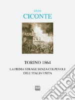 Torino 1864. La prima strage senza colpevoli dell'Italia unita libro