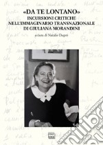 «Da te lontano». Incursioni critiche nell'immaginario transnazionale di Giuliana Morandini libro