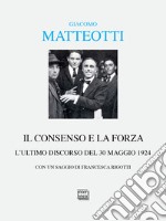 Il consenso e la forza. L'ultimo discorso del 30 maggio 1924 libro