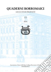 Quaderni borromaici. Saggi, studi, proposte. Rivista dell'Associazione Alunni dell'Almo Collegio Borromeo di Pavia (2024). Vol. 11 libro