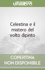 Celestina e il mistero del volto dipinto libro