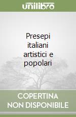 Presepi italiani artistici e popolari libro