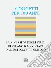 10 oggetti per 100 anni. L'Università degli Studi di Milano raccontata da dieci oggetti-simbolo libro