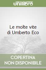 Le molte vite di Umberto Eco libro