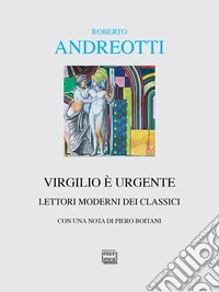 Virgilio è urgente. Lettori moderni dei classici libro