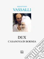 Dux. Casanova in Boemia libro