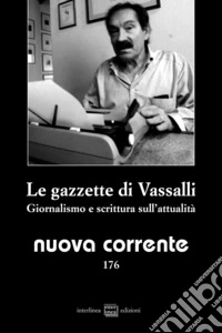 Nuova corrente (2025). Vol. 176: Le gazzette di Vassalli. Giornalismo e scrittura sull'attualità libro