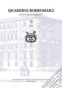 Quaderni borromaici. Saggi, studi, proposte. Rivista dell'Associazione Alunni dell'Almo Collegio Borromeo di Pavia (2025). Vol. 12