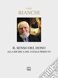 Il senso del dono. Alla ricerca del Natale perduto libro