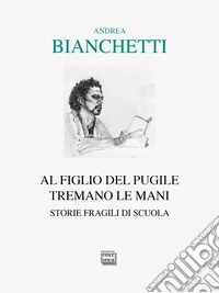 Al figlio del pugile tremano le mani. Storie fragili di scuola libro
