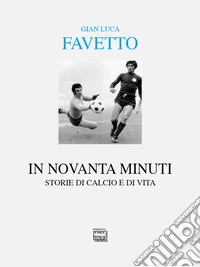 In novanta minuti. Storie di calcio e di vita