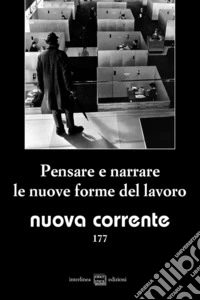 Nuova corrente (2026). Vol. 177: Pensare e narrare le nuove forme del lavoro