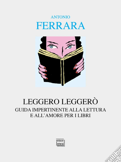 Leggero leggerò. Guida impertinente alla lettura e all'amore per i libri