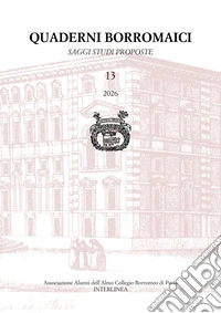 Quaderni borromaici. Saggi, studi, proposte. Rivista dell'Associazione Alunni dell'Almo Collegio Borromeo di Pavia (2026). Vol. 13