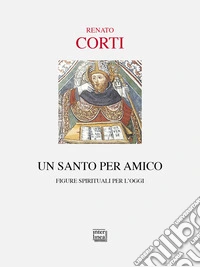 Un santo per amico. Figure spirituali per l'oggi libro