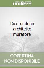Ricordi di un architetto muratore libro