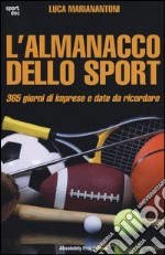 L'almanacco dello sport. 365 giorni di imprese e date da ricordare libro