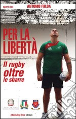 Per la libertà. Il rugby oltre le sbarre libro