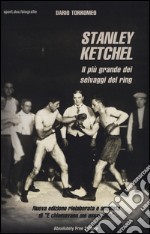 Stanley Ketchel. Il più grande dei selvaggi del ring