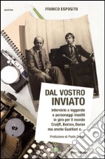 Dal vostro inviato. Interviste a leggende e personaggi insoliti in giro per il mondo. Cruijff, Borzov, Duran ma anche Gualtieri e... libro