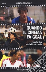 Quando il cinema fa goal. I cento film più belli del calcio libro